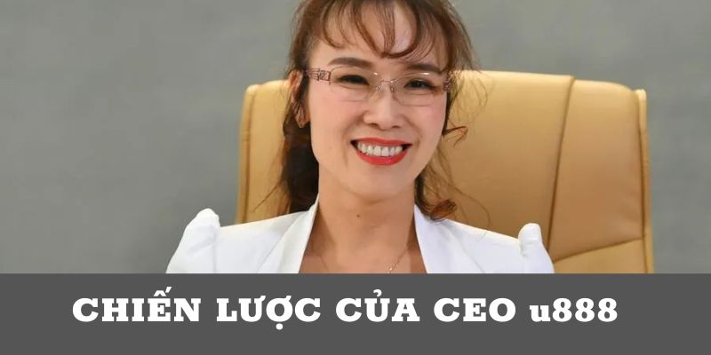 Những chiến lược vạch định của CEO u888